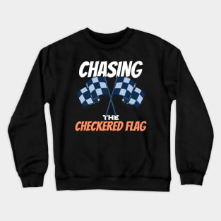 Chasing The Checkered Flag Racing Crewneck Sweatshirt